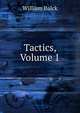 Tactics, Volume 1, William Balck 
