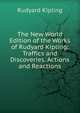 The New World Edition of the Works of Rudyard Kipling: Traffics and Discoveries. Actions and Reactions, Джозеф Редьярд Киплинг 
