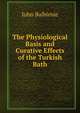 The Physiological Basis and Curative Effects of the Turkish Bath, John Balbirnie 