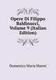 Opere Di Filippo Baldinucci, Volume 9 (Italian Edition), Domenico Maria Manni 