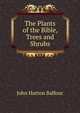 The Plants of the Bible, Trees and Shrubs, John Hutton Balfour 