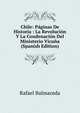 Chile: Paginas De Historia : La Revolucion Y La Condenacion Del Ministerio Vicuna (Spanish Edition), Rafael Balmaceda 