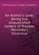 An Author's Love: Being the Unpublished Letters of Prosper Merim?e's Inconnue, Pforzheimer Bruce Rogers Collection 