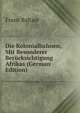 Die Kolonialbahnen, Mit Besonderer Berucksichtigung Afrikas (German Edition), Franz Baltzer 