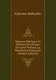 Histoire Politique Et Militaire Du Peuple De Lyon Pendant La Revolution Francaise (French Edition), Alphonse Balleydier 