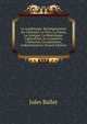 La Guadeloupe: Renseignements Sur L'histoire, La Flore, La Faune, La G?ologie, La Min?ralogie, L'agriculture, Le Commerce, L'industrie, La L?gislation, L'administration (French Edition), Jules Ballet 