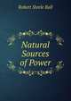 Natural Sources of Power, Robert Steele Ball 