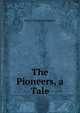 The Pioneers, a Tale, Robert Michael Ballantyne 