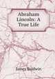 Abraham Lincoln: A True Life, James Baldwin 