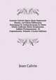 Ioannis Calvini Opera Quae Supersunt Omnia: Ad Fidem Editionum Principum Et Authenticarum Ex Parte Etiam Codicum Manu Scriptorum. Additis Prolegomenis . Et Copiosissmis, Volume 2 (Latin Edition), Jean Calvin 