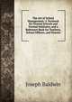 The Art of School Management: A Textbook for Normal Schools and Normal Institutes, and a Reference Book for Teachers, School Officers, and Parents, Joseph Baldwin 