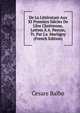 De La Litt?rature Aux XI Premiers Si?cles De L'?re Chr?tienne, Lettres ? A. Peyron, Tr. Par J.a. Martigny (French Edition), Cesare Balbo 