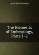 The Elements of Embryology, Parts 1-2, Francis Maitland Balfour 