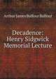 Decadence: Henry Sidgwick Memorial Lecture, Balfour, Arthur James Balfour Earl of 