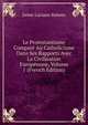 Le Protestantisme Compare Au Catholicisme Dans Ses Rapports Avec La Civilisation Europennne, Volume 1 (French Edition), Jaime Luciano Balmes 