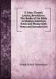 S. John: Gospel, Letters, Revelation: The Books of the Bible in Modern American Form and Phrase with Notes and Introduction, Frank Schell Ballentine 
