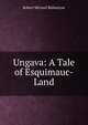 Ungava: A Tale of Esquimauc-Land, Robert Michael Ballantyne 