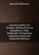 Apuntes Sobre Un Sistema Militar Para La Republica: Obra Dedicada Al Supremo Gobierno Nacional (Spanish Edition), Manuel Balbonti?n 