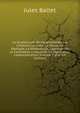 La Guadeloupe: Renseignements Sur L'histoire, La Flore, La Faune, La G?ologie, La Min?ralogie, L'agriculture, Le Commerce, L'industrie, La L?gislation, L'administration, Volume 2 (French Edition), Jules Ballet 