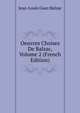 Oeuvres Choises De Balzac, Volume 2 (French Edition), Jean-Louis Guez Balzac 