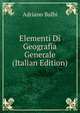 Elementi Di Geografia Generale (Italian Edition), Adriano Balbi 
