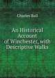 An Historical Account of Winchester, with Descriptive Walks, Charles Ball 