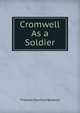 Cromwell As a Soldier, Thomas Stanford Baldock 