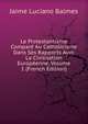 Le Protestantisme Compare Au Catholicisme Dans Ses Rapports Avec La Civilisation Europeenne, Volume 1 (French Edition), Jaime Luciano Balmes 