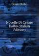 Novelle Di Cesare Balbo (Italian Edition), Cesare Balbo 