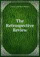 The Retrospective Review, Charles And Henry Baldwyn 