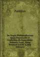 De Nugis Philosophorum Quae Supersunt: E Codicibus Et Auctoribus Vetustis Eruit, Nunc Primum Edidit (Latin Edition), Publilius 