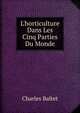 L'horticulture Dans Les Cinq Parties Du Monde, Charles Baltet 