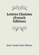 Lettres Choisies (French Edition), Jean-Louis Guez Balzac 