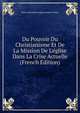 Du Pouvoir Du Christianisme Et De La Mission De L'?glise Dans La Crise Actuelle (French Edition), Pierre Alexandre Auguste Balme-Frezol 