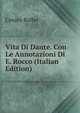 Vita Di Dante. Con Le Annotazioni Di E. Rocco (Italian Edition), Cesare Balbo 