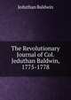 The Revolutionary Journal of Col. Jeduthan Baldwin, 1775-1778, Jeduthan Baldwin 