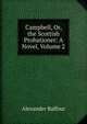 Campbell, Or, the Scottish Probationer: A Novel, Volume 2, Alexander Balfour 
