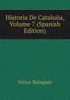 Historia De Cataluna, Volume 7 (Spanish Edition), Victor Balaguer 