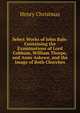 Select Works of John Bale: Containing the Examinations of Lord Cobham, William Thorpe, and Anne Askewe, and the Image of Both Churches, Henry Christmas 