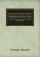 An Account of the Past and Present State of the Isle of Man;: Including Topographical Description; a Sketch of Its Mineralogy; an Outline of Its Laws, . by Strangers; and a History of the Island, George Woods 