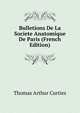 Bulletions De La Societe Anatomique De Paris (French Edition), Thomas Arthur Curties 