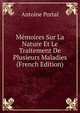 Memoires Sur La Nature Et Le Traitement De Plusieurs Maladies (French Edition), Antoine Portal 