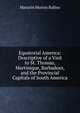 Equatorial America: Descriptive of a Visit to St. Thomas, Martinique, Barbadoes, and the Provincial Capitals of South America, Ballou, Maturin Murray 