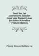 Essai Sur Les Institutions Sociales Dans Leur Rapport Avec Les Idees Nouvelles (French Edition), Pierre Simon Ballanche 