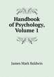 Handbook of Psychology, Volume 1, James Mark Baldwin 