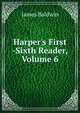 Harper's First -Sixth Reader, Volume 6, James Baldwin 