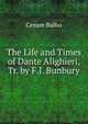 The Life and Times of Dante Alighieri, Tr. by F.J. Bunbury, Cesare Balbo 