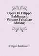 Opere Di Filippo Baldinucci, Volume 5 (Italian Edition), Filippo Baldinucci 