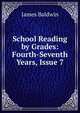 School Reading by Grades: Fourth-Seventh Years, Issue 7, James Baldwin 