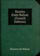 Stories from Balzac (French Edition), Honore? de Balzac 